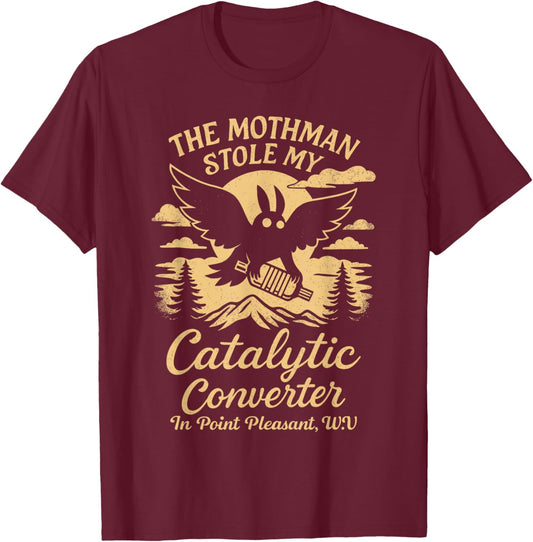 Mothman Stole My Catalytic Converter Folklore Cryptozoology T-Shirt - T-Shirt | Maroon