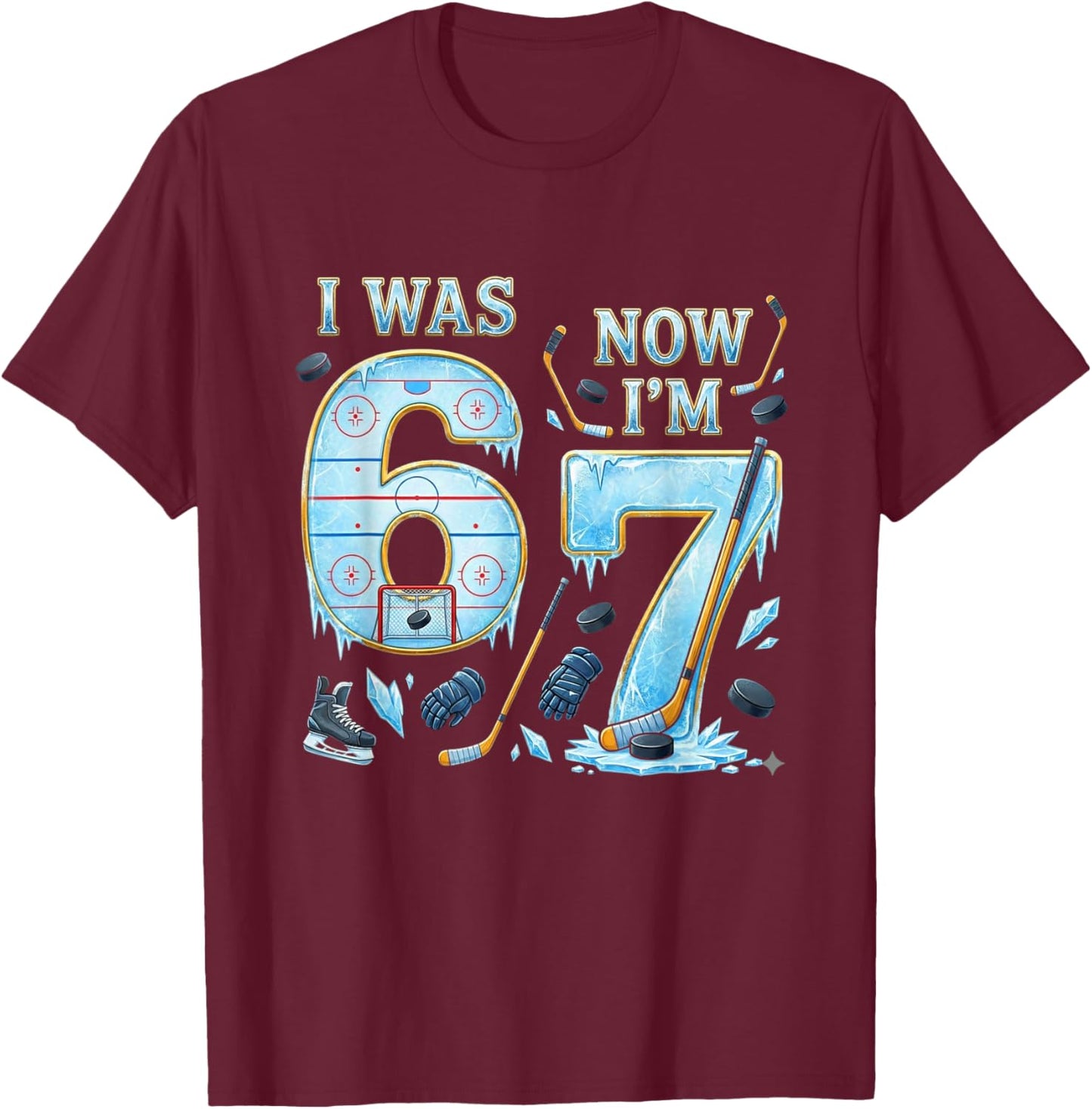Ice Hockey Birthday Boy I was 6 Now I'm 7 Six Seven 67 T-Shirt - T-Shirt | Maroon
