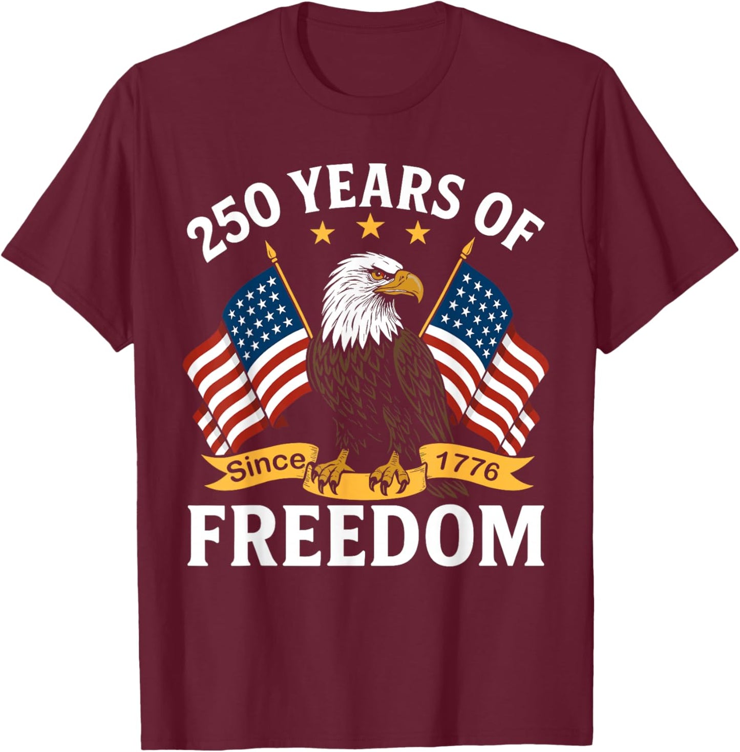 250 Years of Freedom 1776 2026 Bald Eagle 250th Birthday T-Shirt - T-Shirt | Maroon
