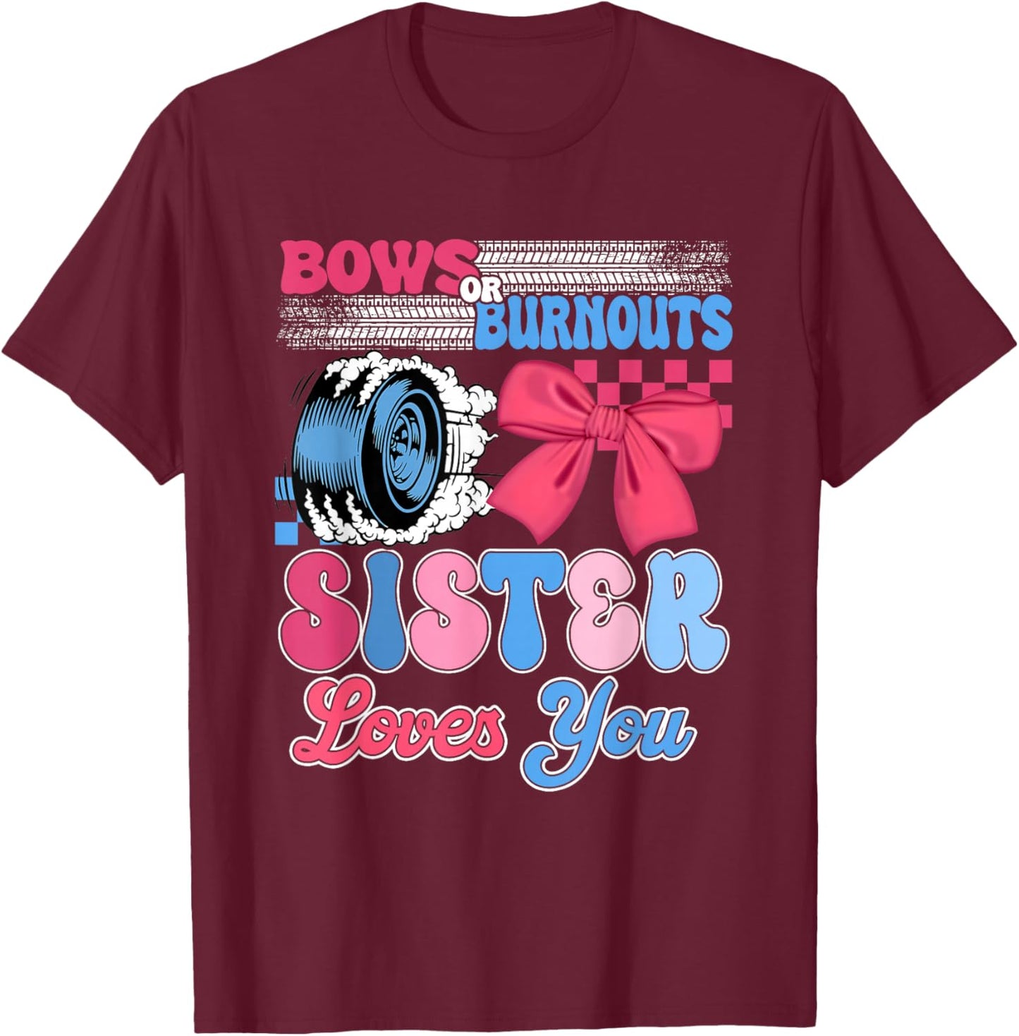 Burnouts or Bows Sister Loves You Gender Reveal Party T-Shirt - T-Shirt | Maroon