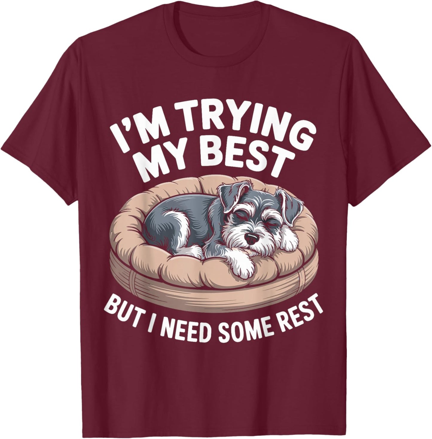 Miniature Schnauzer Dog Trying My Best But I Need Some Rest T-Shirt - T-Shirt | Maroon