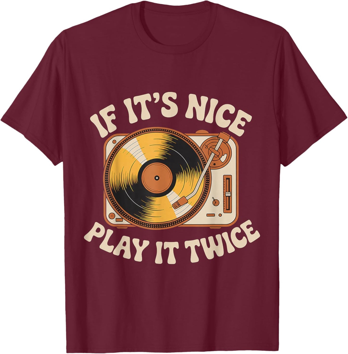 If It's Nice Play It Twice T-Shirt - T-Shirt | Maroon