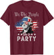 We The People Like to Party: George Washington, 4th of July T-Shirt - T-Shirt | Maroon