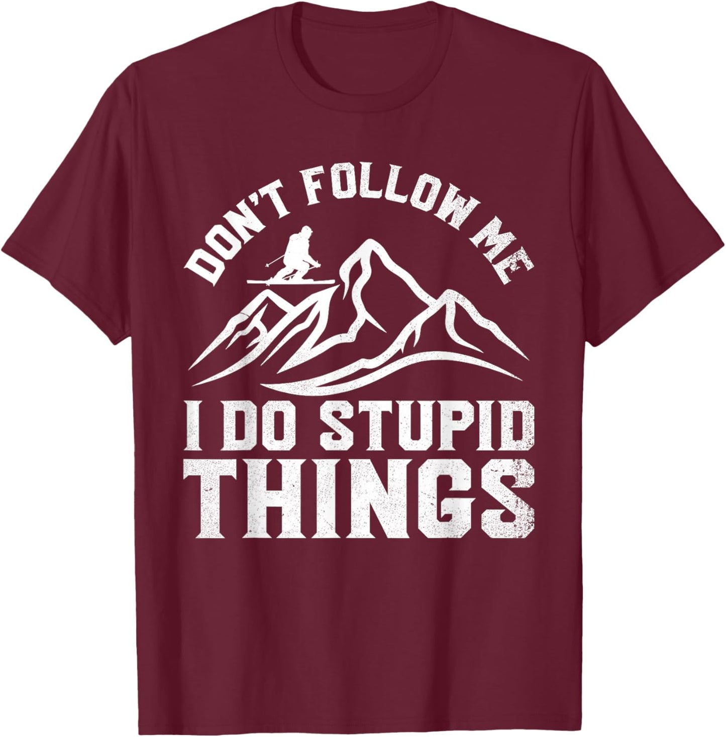 Don't Follow Me I Do Stupid Things Funny Skiing Humor Skier T-Shirt - T-Shirt | Maroon