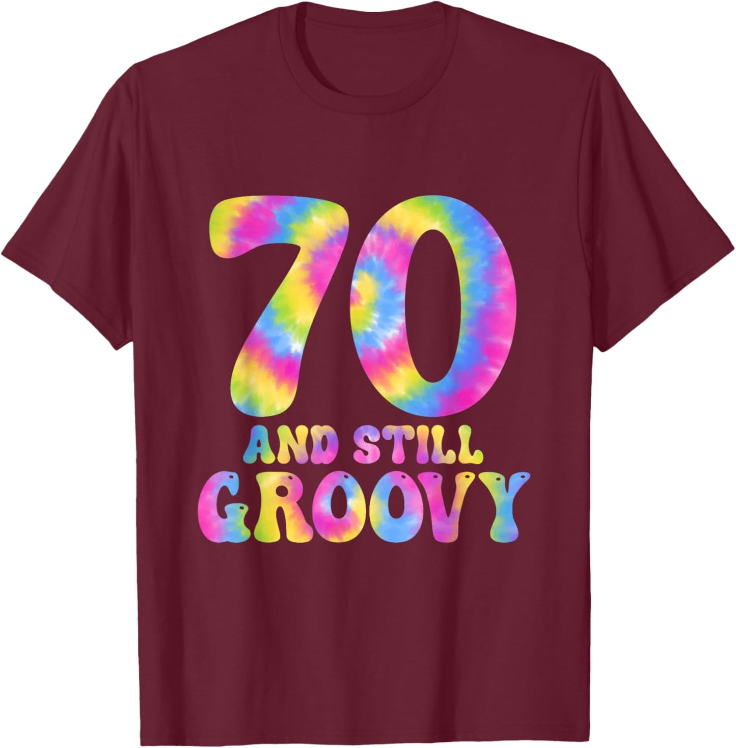 70 and Still Groovy Tie Dye 70th Birthday Gifts 70 Year Old T-Shirt - T-Shirt | Maroon