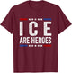 ICE are Heroes Vintage US Flag Funny Men Women T-Shirt - T-Shirt | Maroon