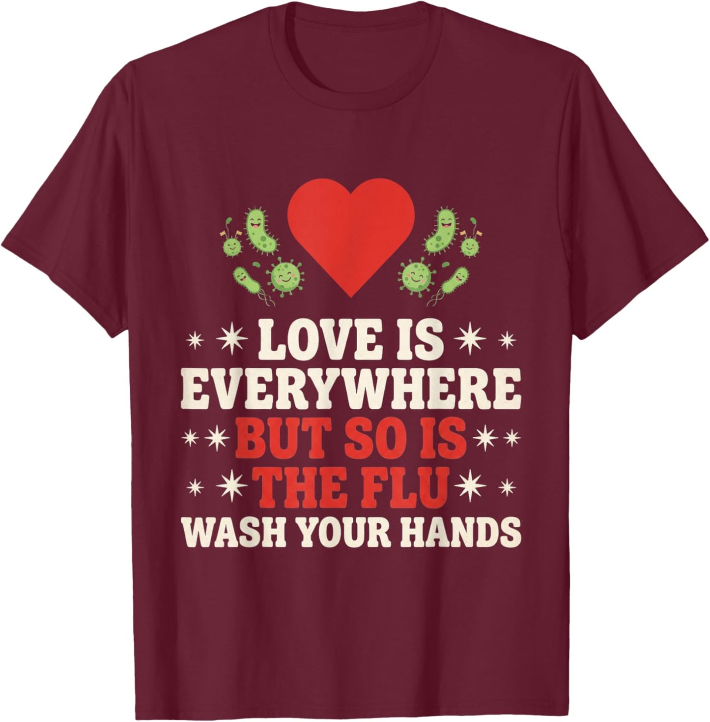 Love is Everywhere But So is The Flu Wash Your Hands Nursing T-Shirt - T-Shirt | Maroon