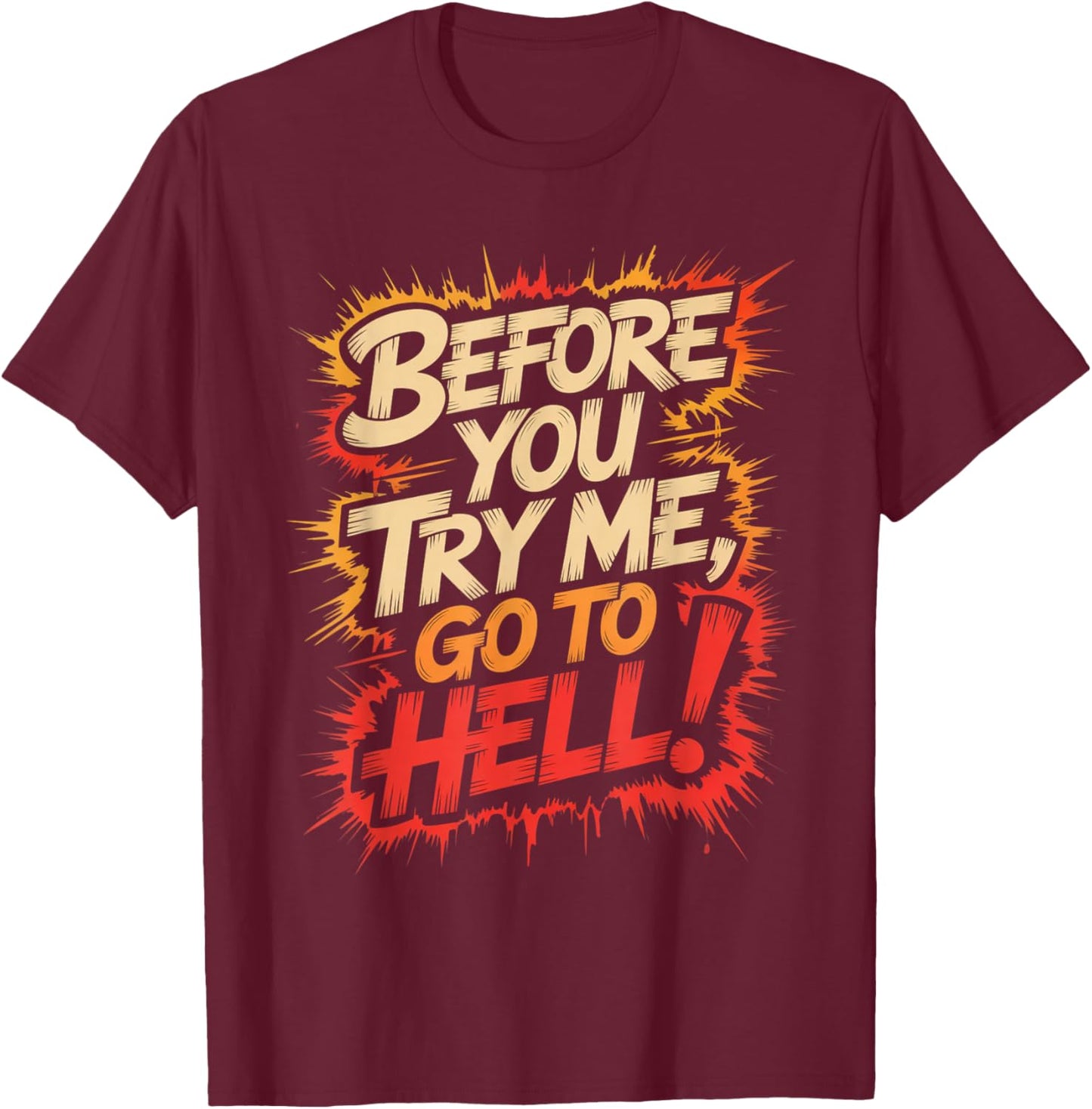 Before You Try Me Go to Hell T-Shirt - T-Shirt | Maroon