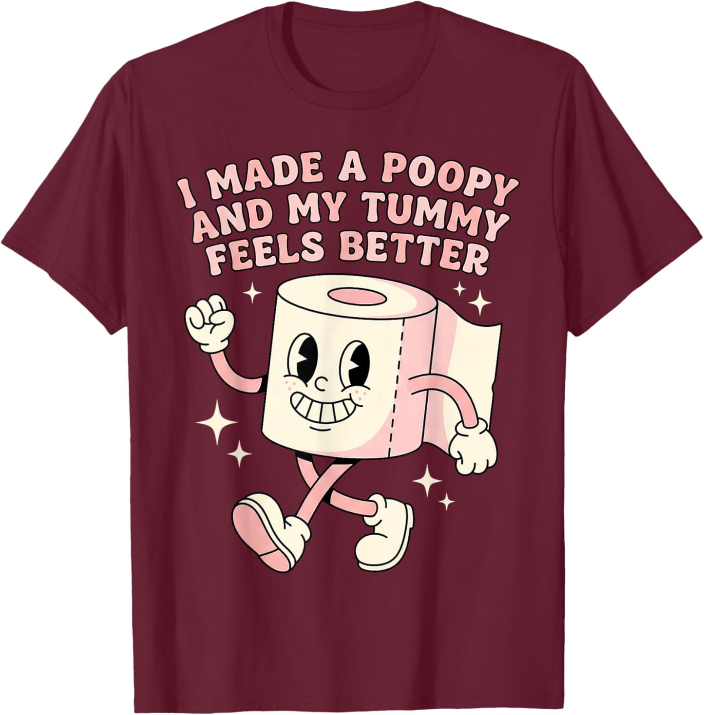 Bathroom Humor I Made A Poopy and My Tummy Feels Better Meme T-Shirt - T-Shirt | Maroon