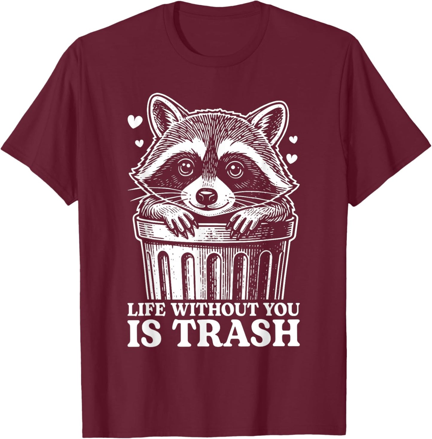 Life Without You is Trash Vintage Funny Raccoon Meme T-Shirt - T-Shirt | Maroon