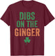 Dibs on The Ginger I Am The Ginger Funny St Patricks Day T-Shirt - T-Shirt | Maroon