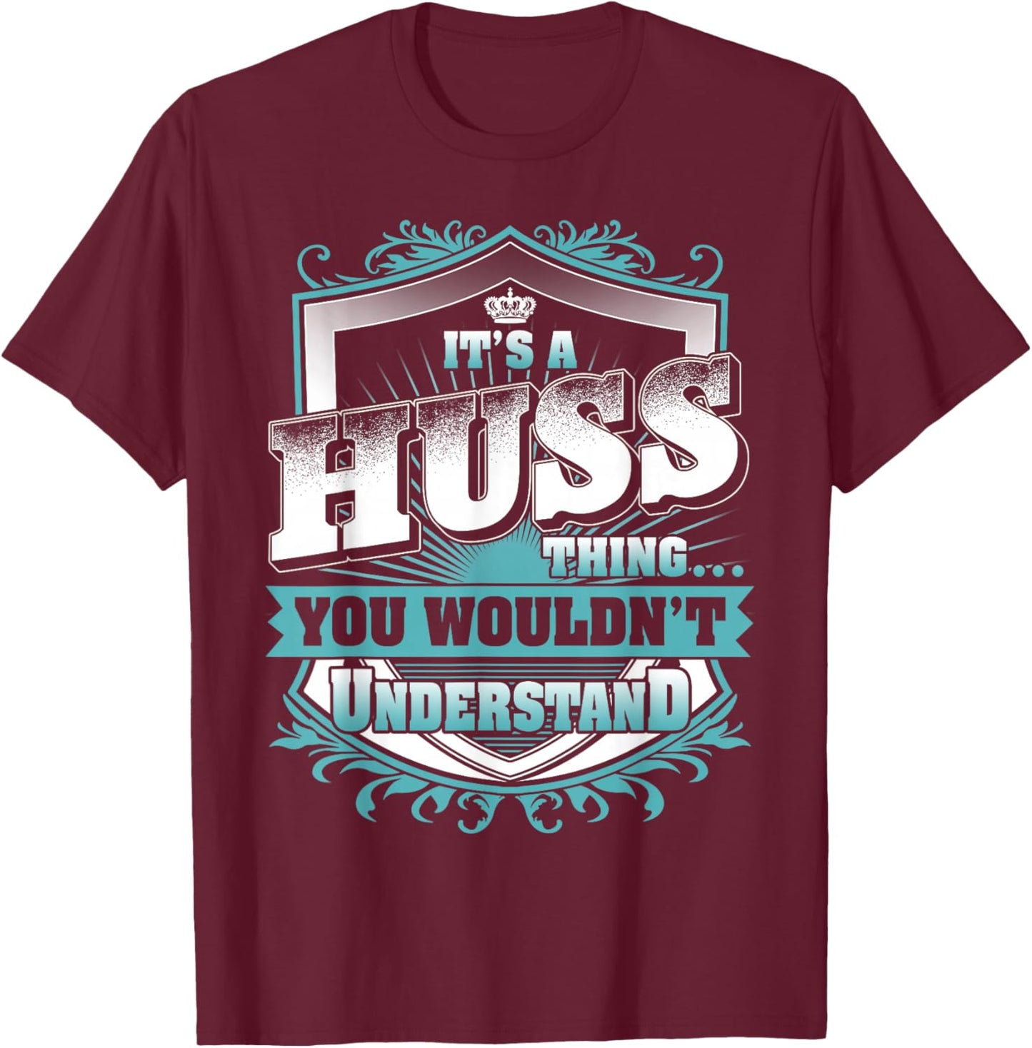 It's A HUSS Thing You Wouldn't Understand Family Name T-Shirt - T-Shirt | Maroon
