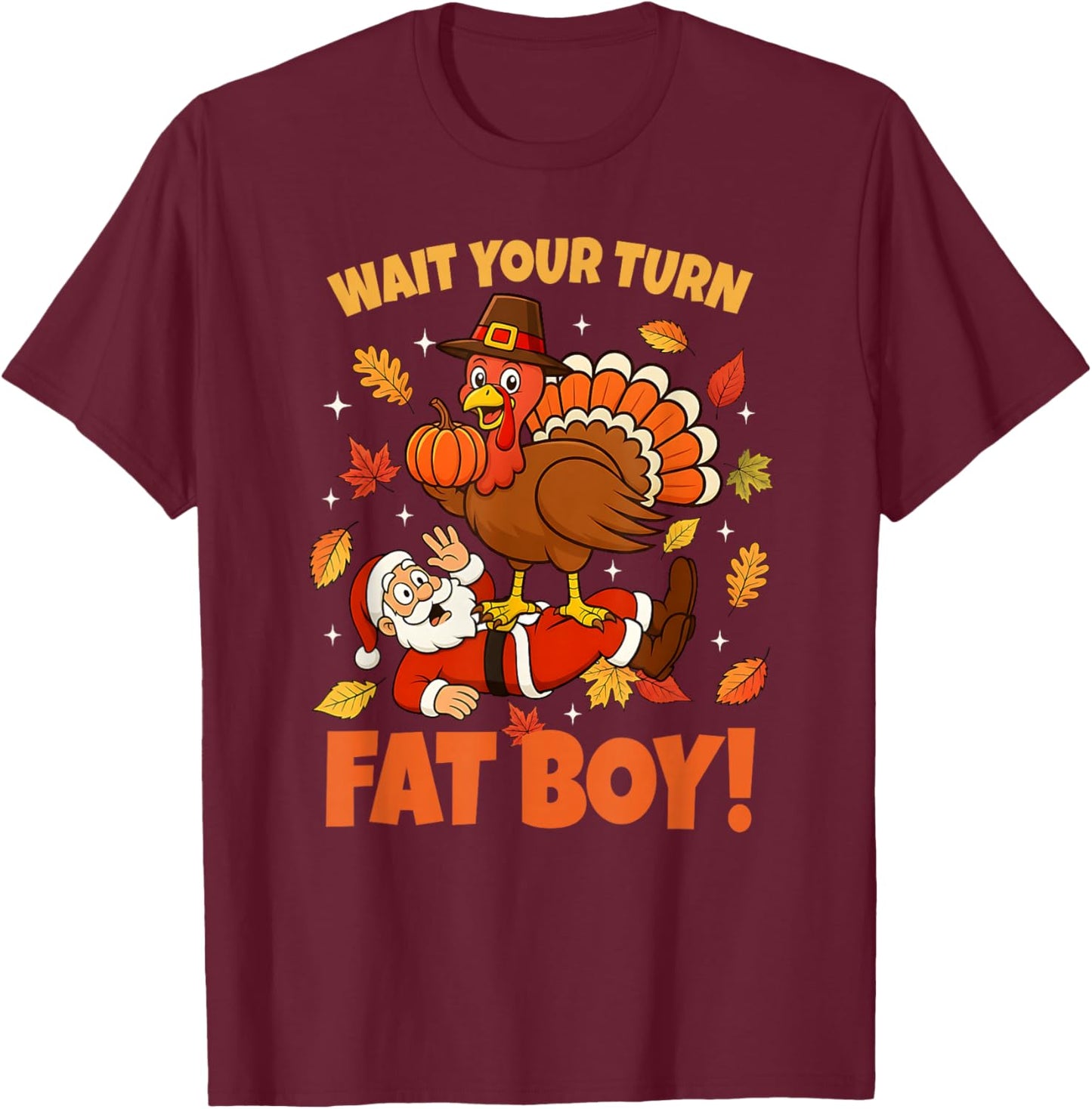 Wait Your Turn Fat Boy Turkey Santa Funny Thanksgiving T-Shirt - T-Shirt | Maroon