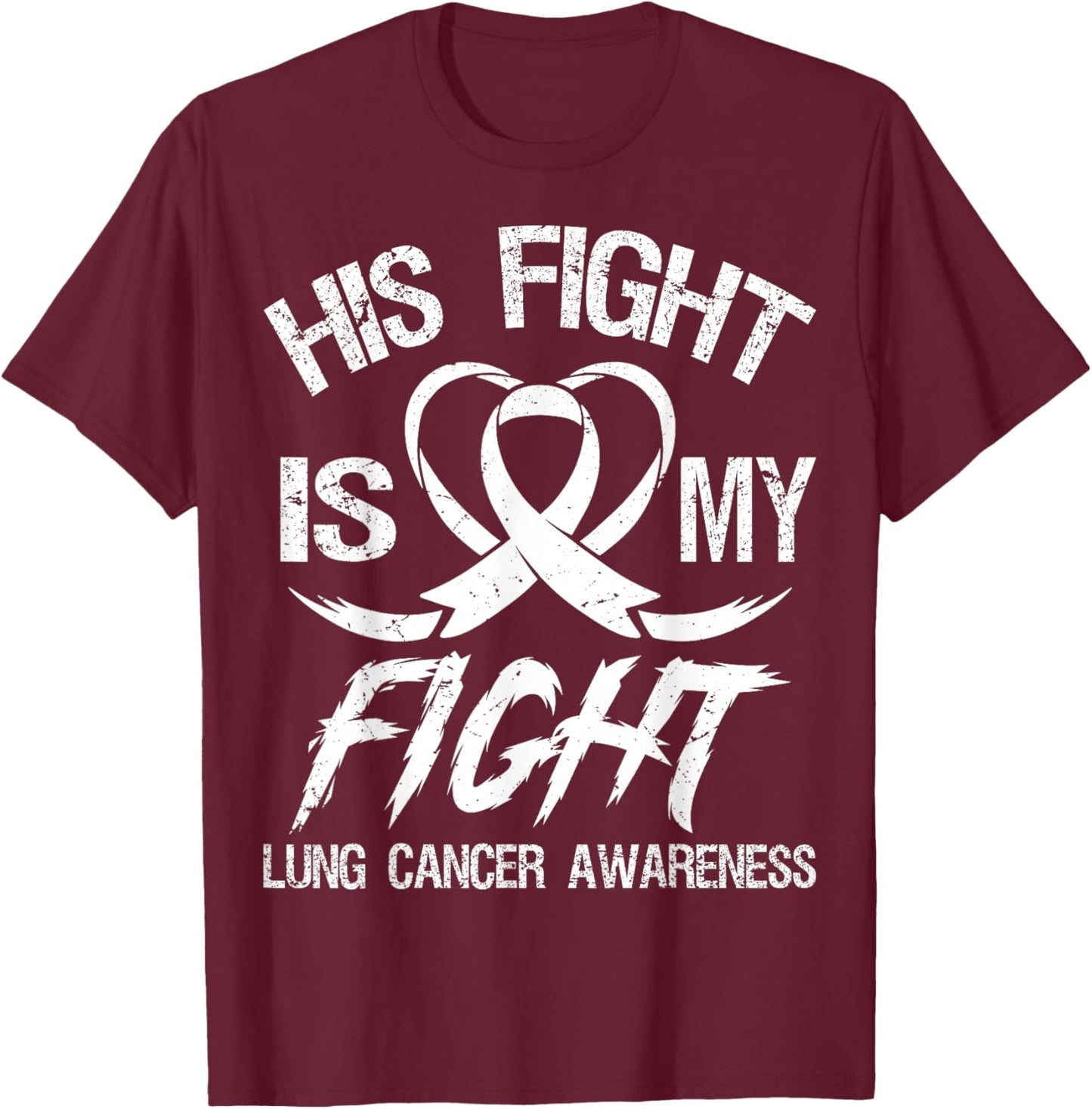 His Fight is My Fight Lung Cancer Month Awareness Ribbon T-Shirt - T-Shirt | Maroon