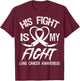 His Fight is My Fight Lung Cancer Month Awareness Ribbon T-Shirt - T-Shirt | Maroon