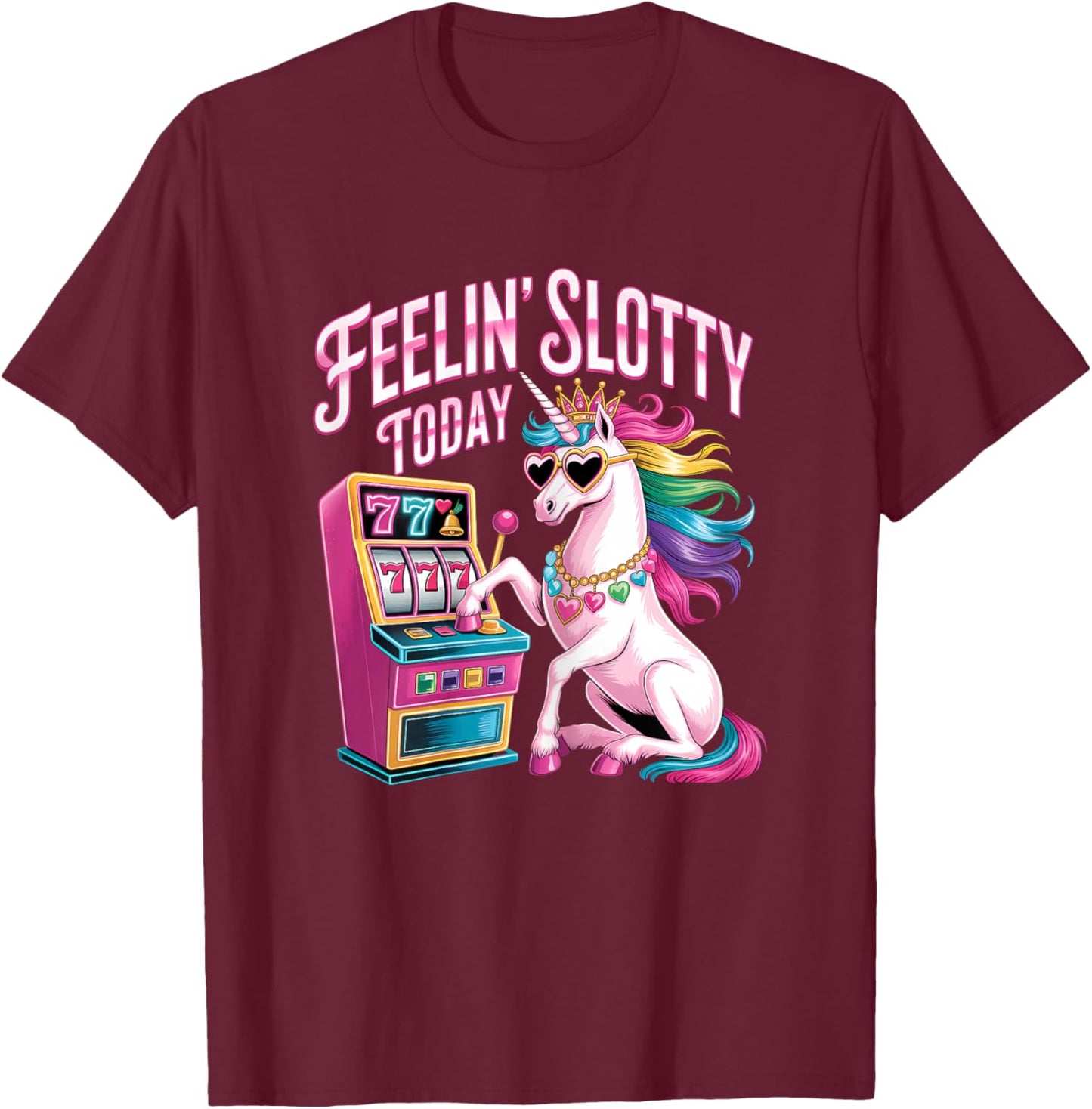 Feeling Slotty Today Slot Machine Unicorn Casino Gambling T-Shirt - T-Shirt | Maroon