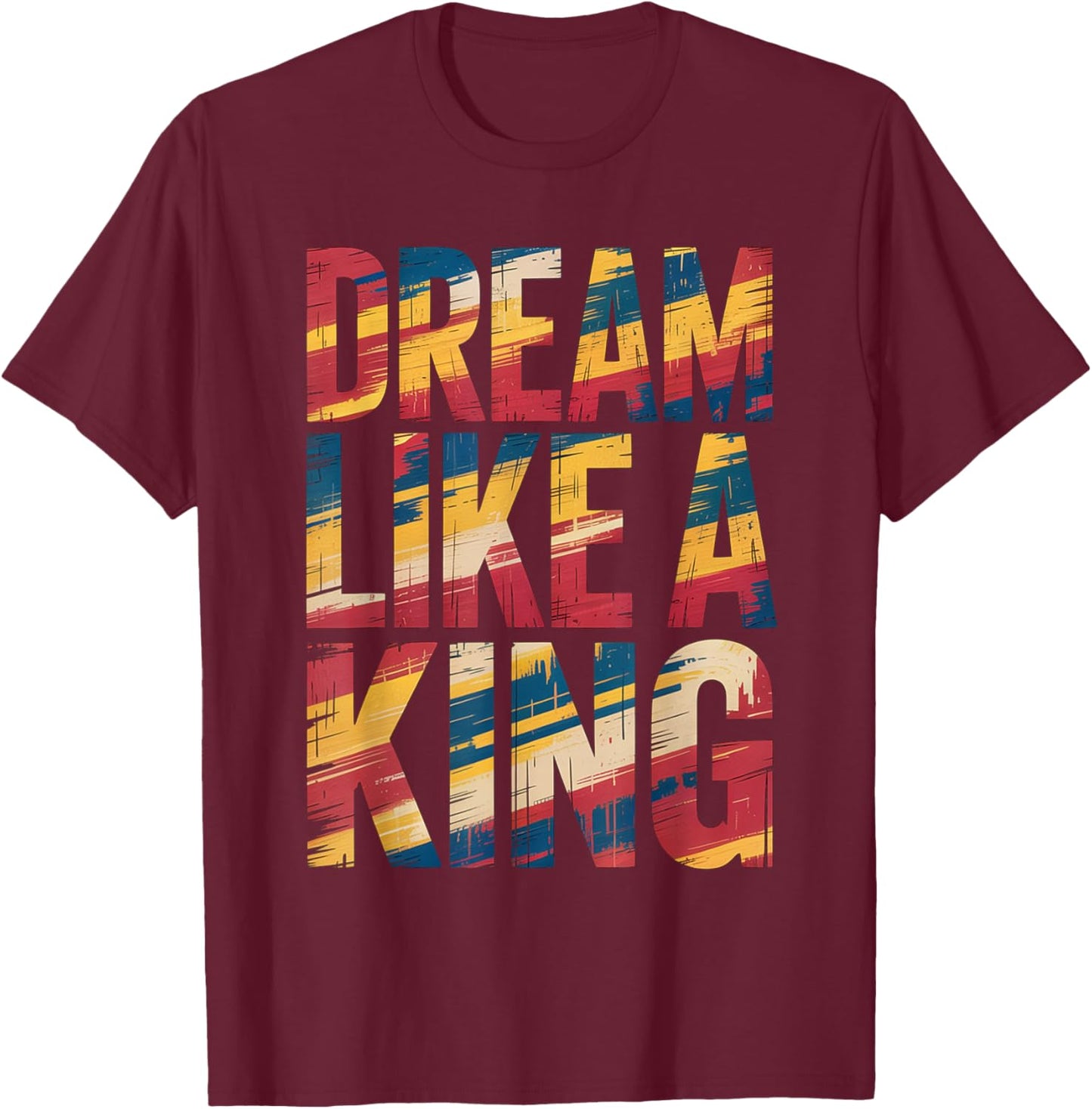 Dream Like A King MLK Inspirational Quote T-Shirt - T-Shirt | Maroon