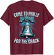 Come to Philly for The Crack Funny Patriotic T-Shirt - T-Shirt | Maroon
