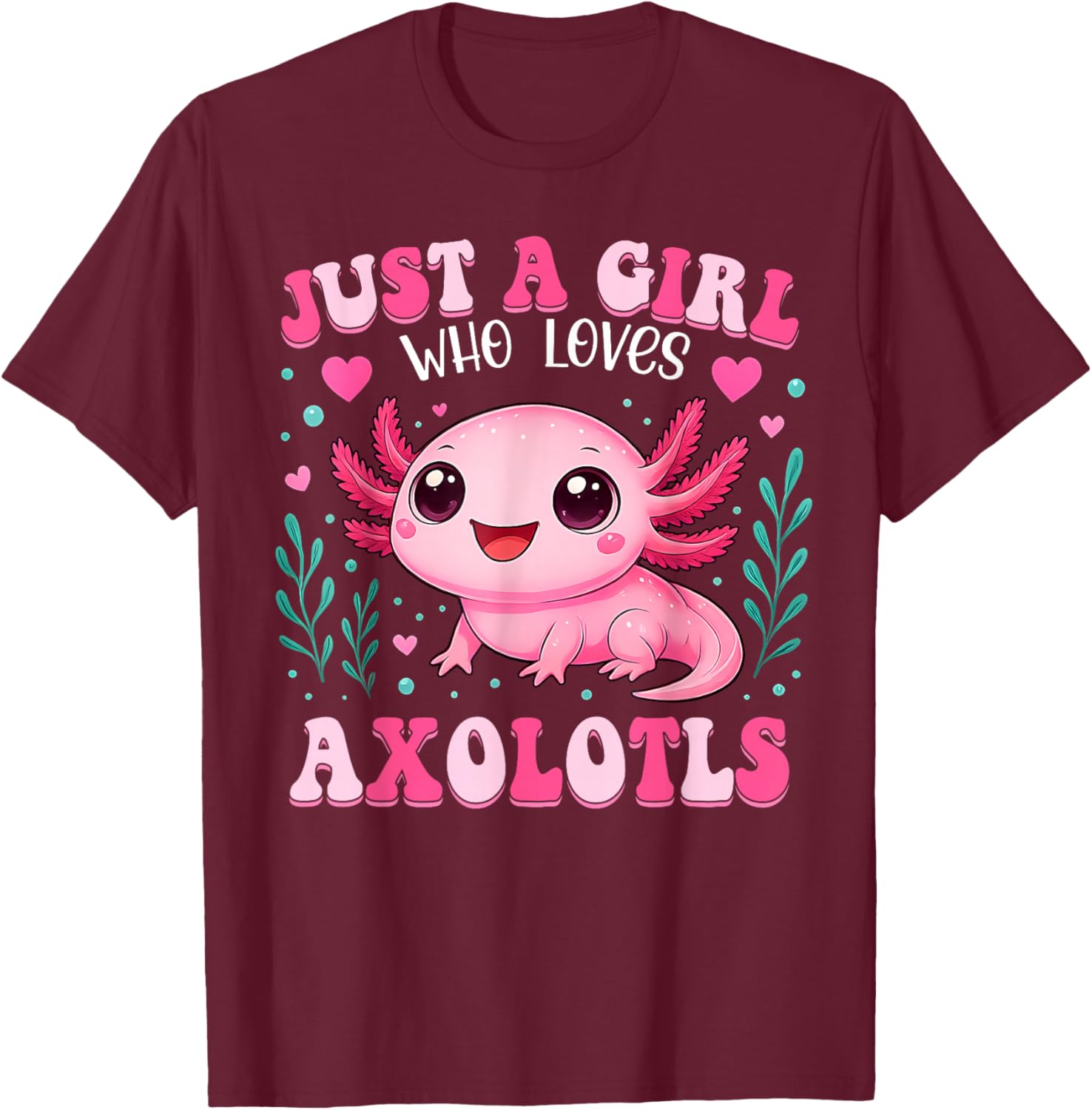 Just A Girl Who Loves Axolotls Axolotl Kawaii Girls Kids T-Shirt - T-Shirt | Maroon