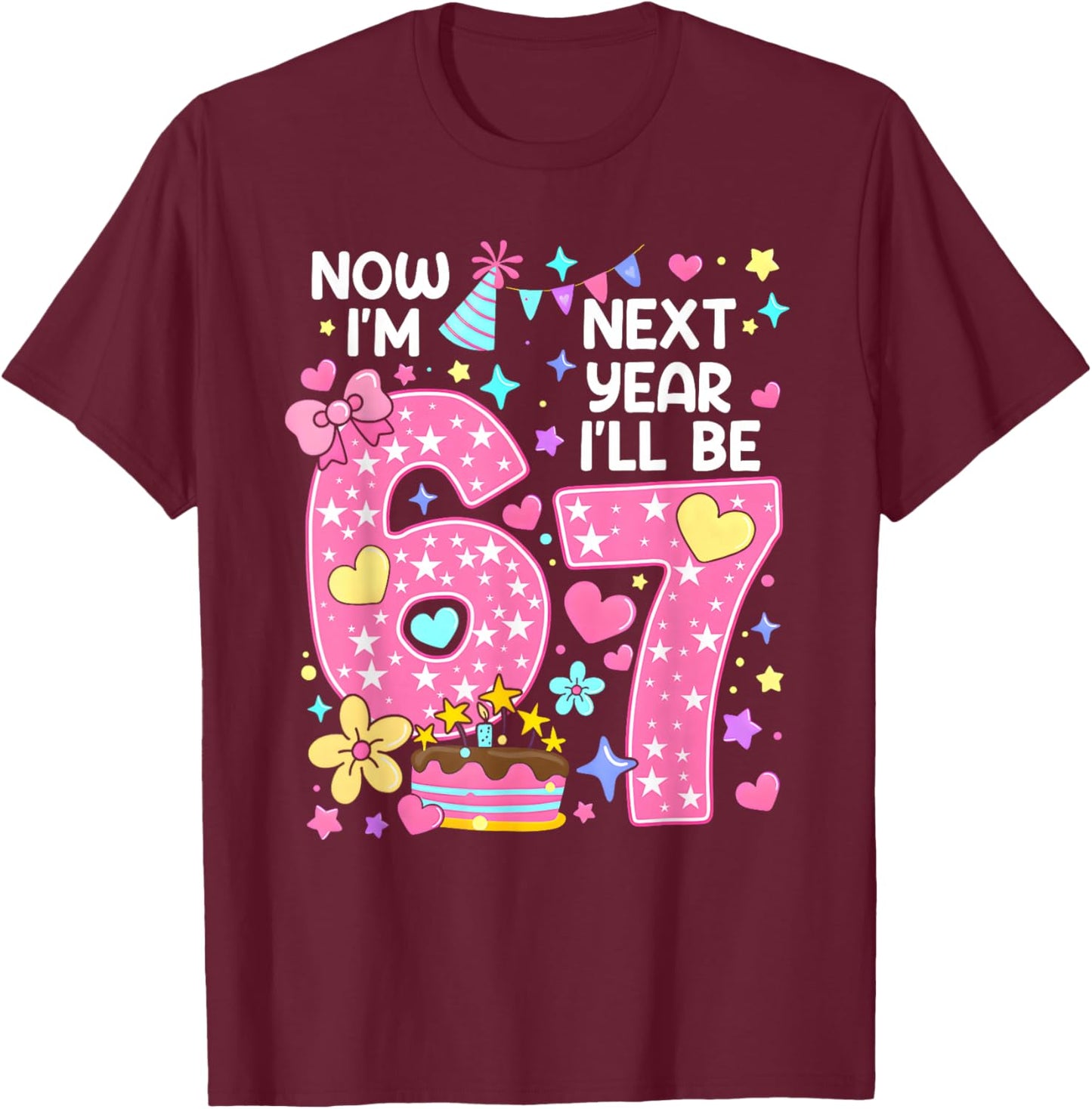 6 Year Old Birthday 67 Trend Now I'm 6 Next Year I'll be 7 T-Shirt - T-Shirt | Maroon