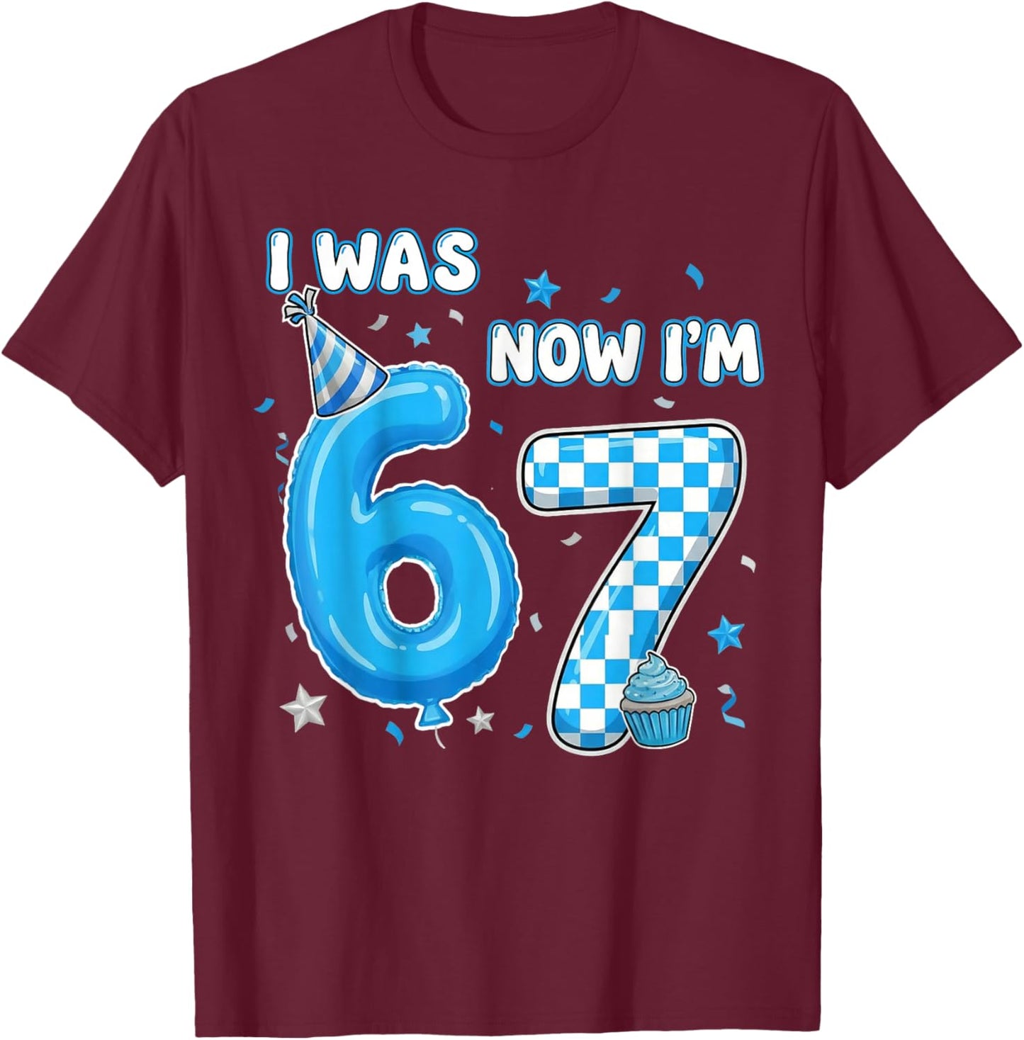 I was 6 Now I'm 7 Birthday 7 Year Old 7th Birthday 67 Meme T-Shirt - T-Shirt | Maroon