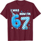 I was 6 Now I'm 7 Birthday 7 Year Old 7th Birthday 67 Meme T-Shirt - T-Shirt | Maroon