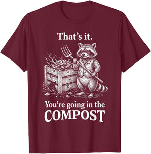 That's It You're Going in The Compost Raccoon Gardening T-Shirt - T-Shirt | Maroon