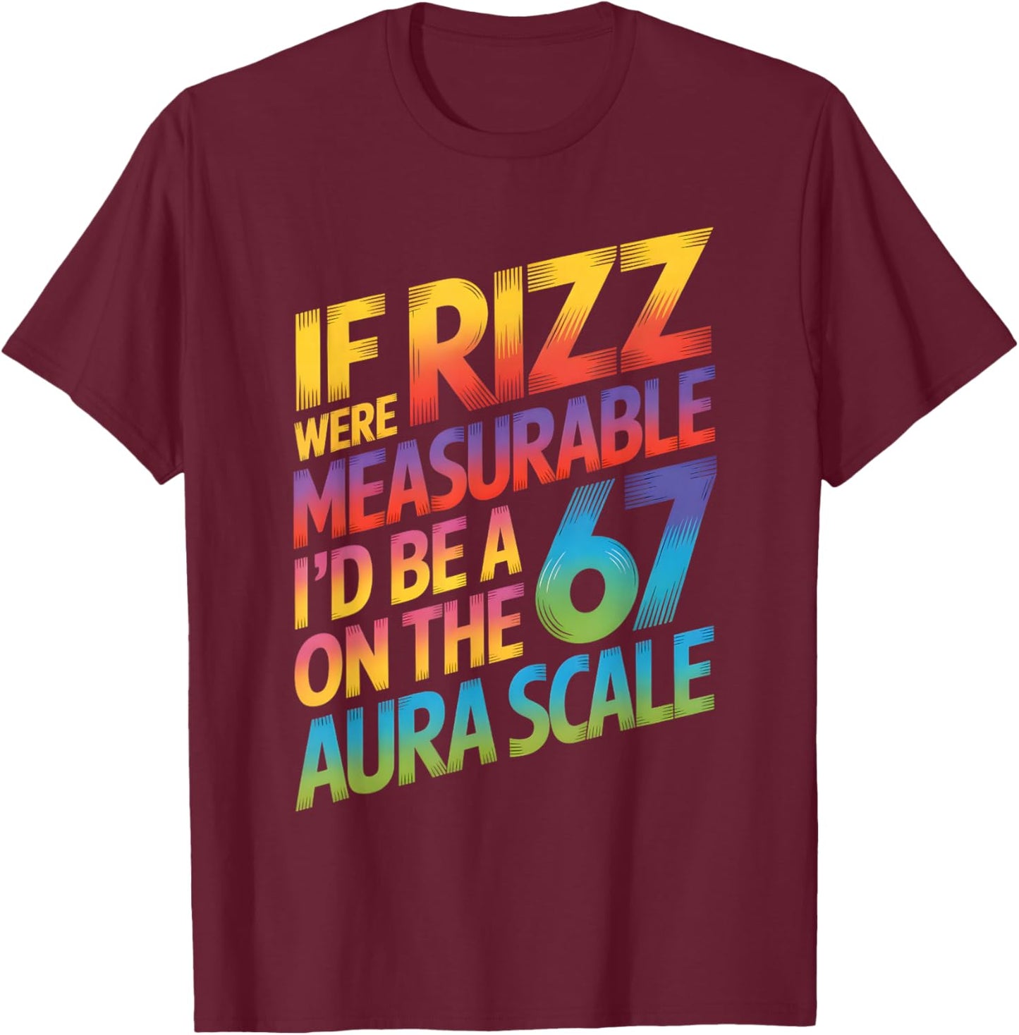 If Rizz were Measurable - Funny 6-7 Meme Six Seven Rizzler T-Shirt - T-Shirt | Maroon