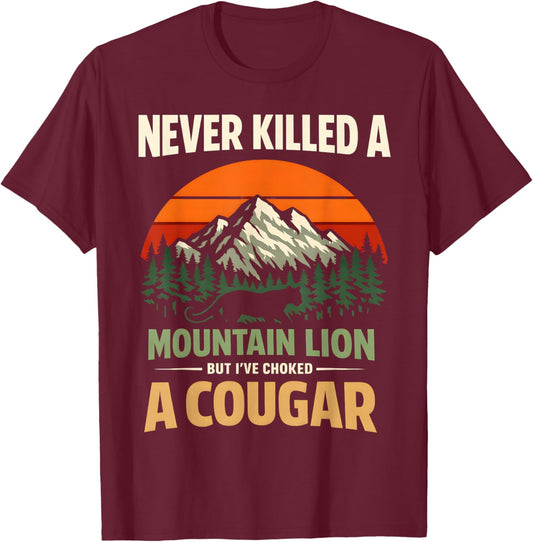 Mountain Lion Cougar Never A Mountain Lion But I've A Cougar T-Shirt - T-Shirt | Maroon