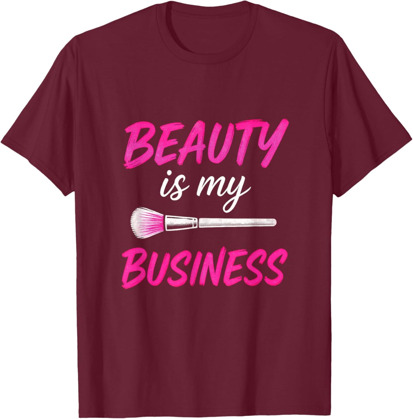 Beauty is My Business - Makeup Artist Love T-Shirt - T-Shirt | Maroon