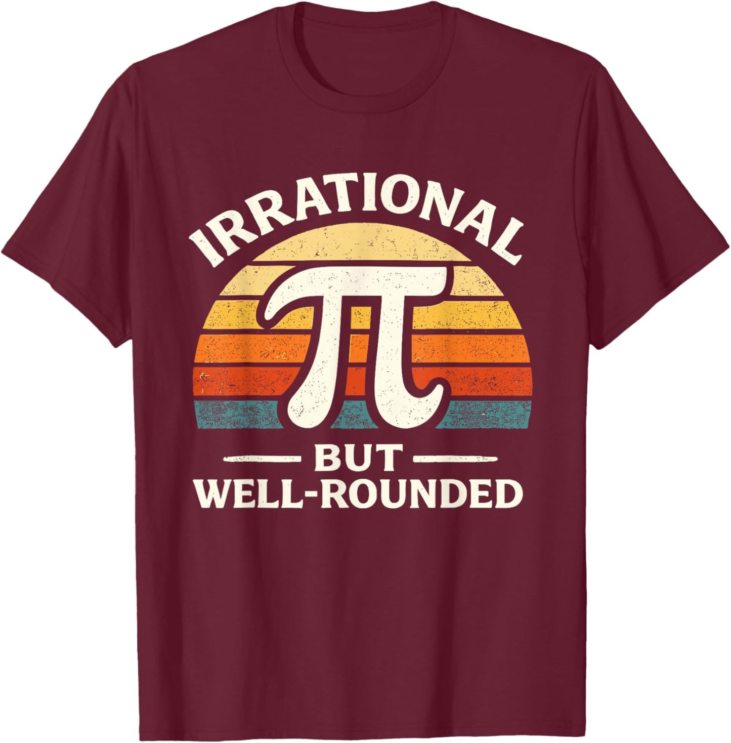 Vintage Irrational But Well Rounded Pi Day Nerd Math Teacher T-Shirt - T-Shirt | Maroon