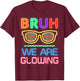 Bruh We are Glowing in My Glowing Era Group Team Tie Dye T-Shirt - T-Shirt | Maroon