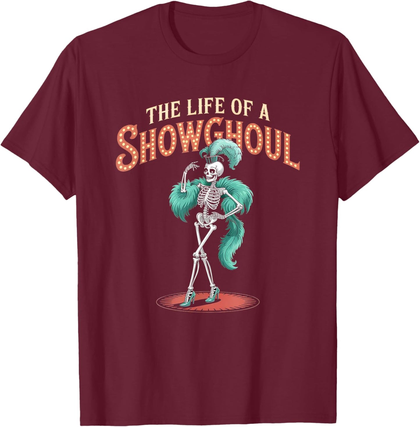 The Life of a Showghoul Funny Retro Skeleton Halloween Glam T-Shirt - T-Shirt | Maroon