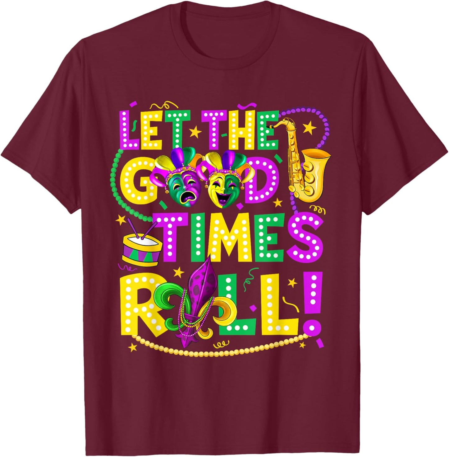 Mardi Gras Let The Good Times Roll Funny Men Women Carnival T-Shirt - T-Shirt | Maroon