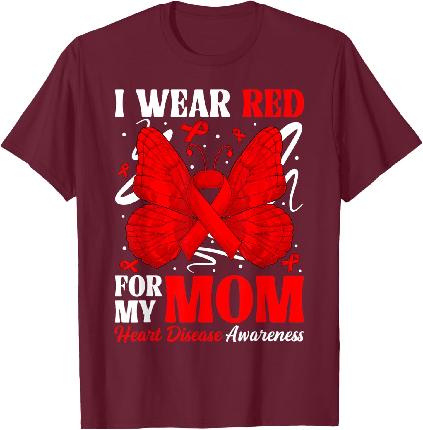 I Wear Red for My Mom Heart Disease Awareness Day Butterfly T-Shirt - T-Shirt | Maroon