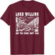 Lord Willing and The Creek Don't Rise T-Shirt - T-Shirt | Maroon