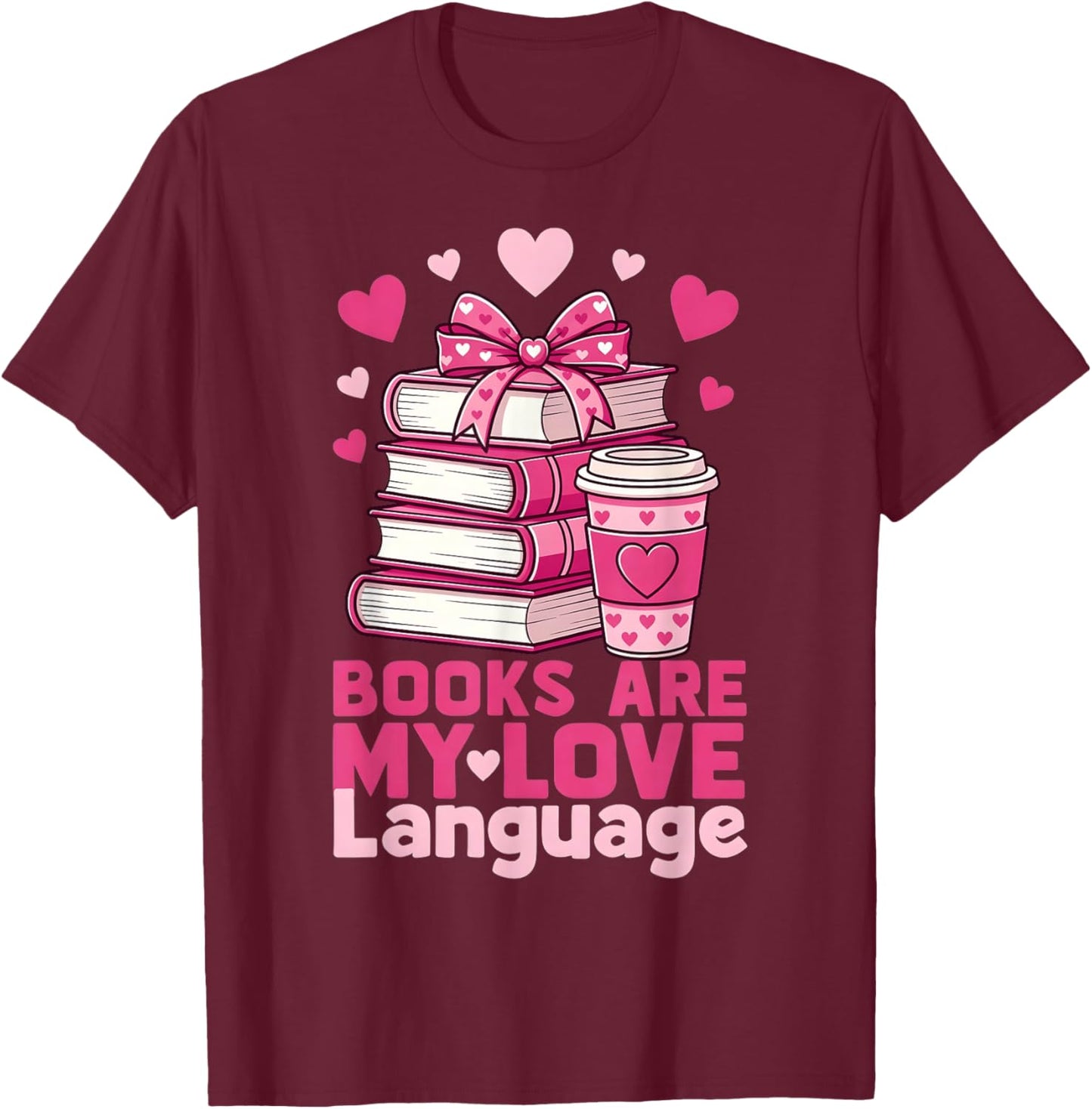 Valentine Book Lover Books are My Love Language T-Shirt - T-Shirt | Maroon