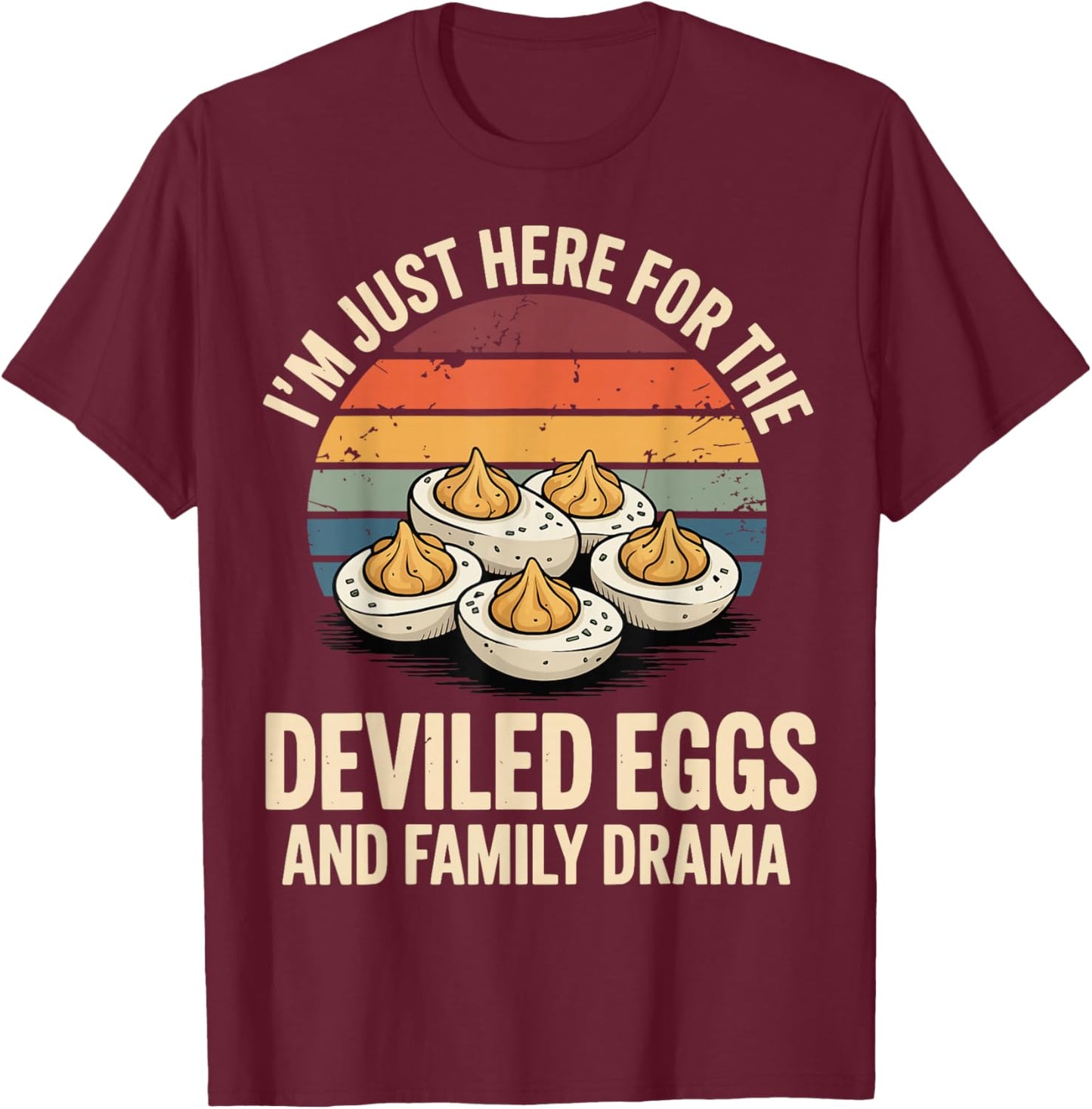 I'm Just Here for The Deviled Eggs and Family Drama T-Shirt - T-Shirt | Maroon