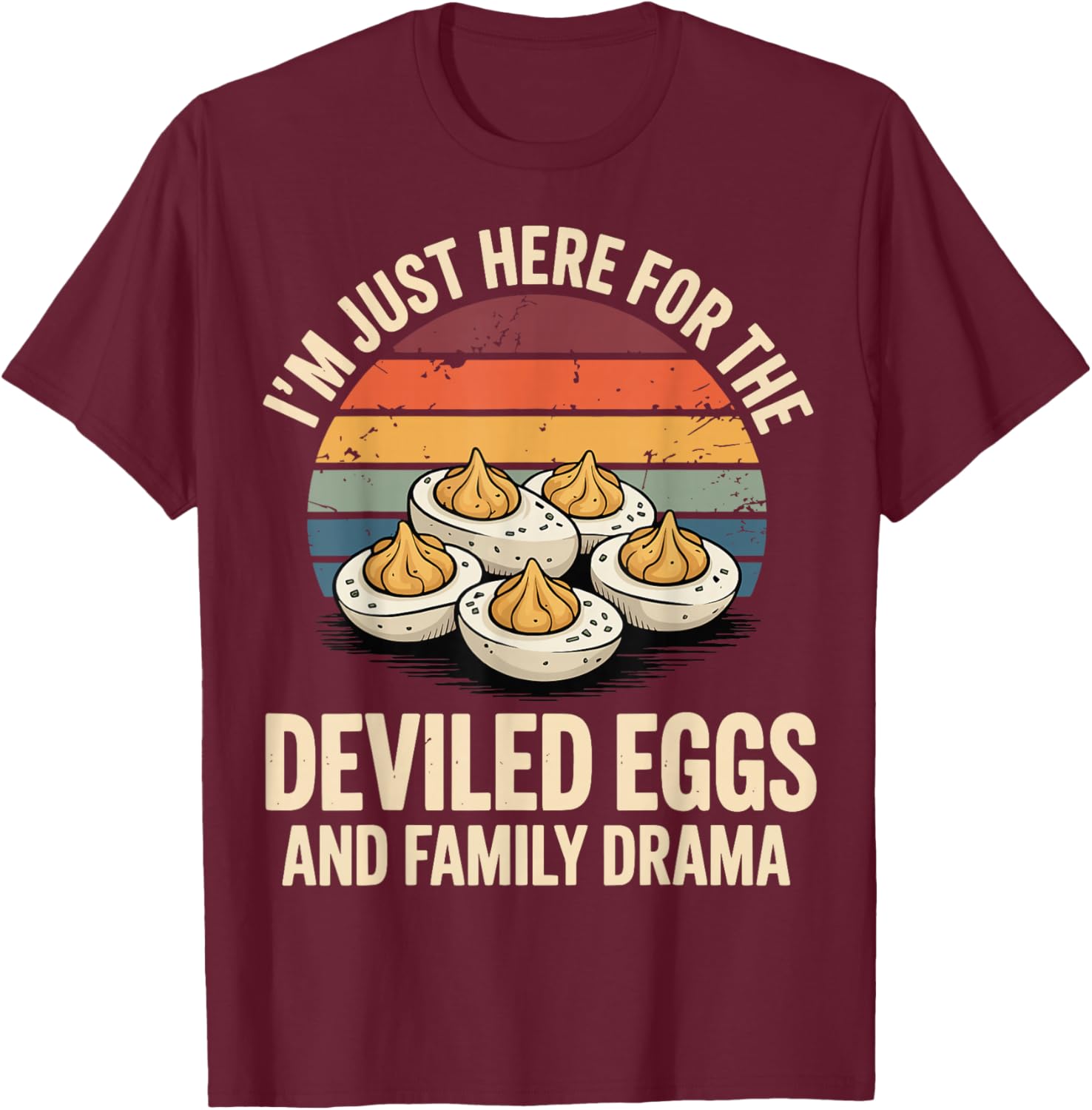 I'm Just Here for The Deviled Eggs and Family Drama T-Shirt - T-Shirt | Maroon