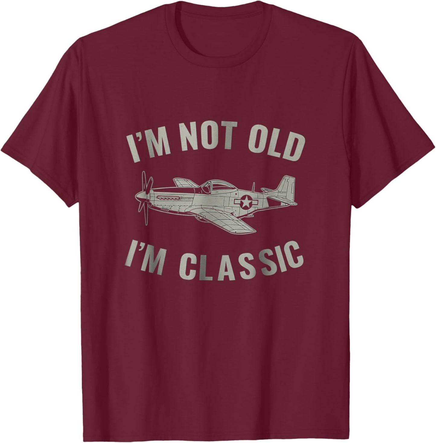 I'm Not Old I'm Classic P-51 Mustang Aircraft Graphic T-Shirt - T-Shirt | Maroon