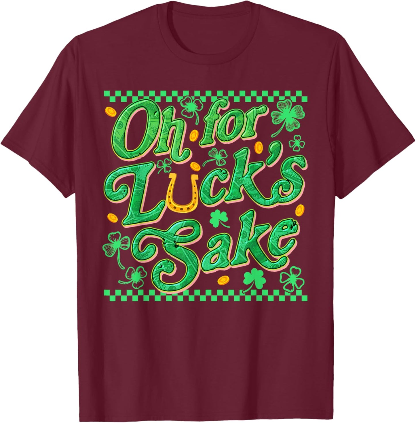 Oh for Luck's Sake Funny St Patrick Clover Coins T-Shirt - T-Shirt | Maroon
