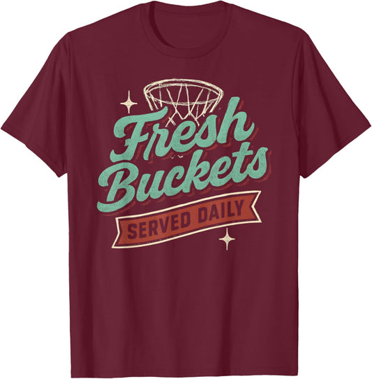 Fresh Buckets Served Daily - Basketball T-Shirt - T-Shirt | Maroon