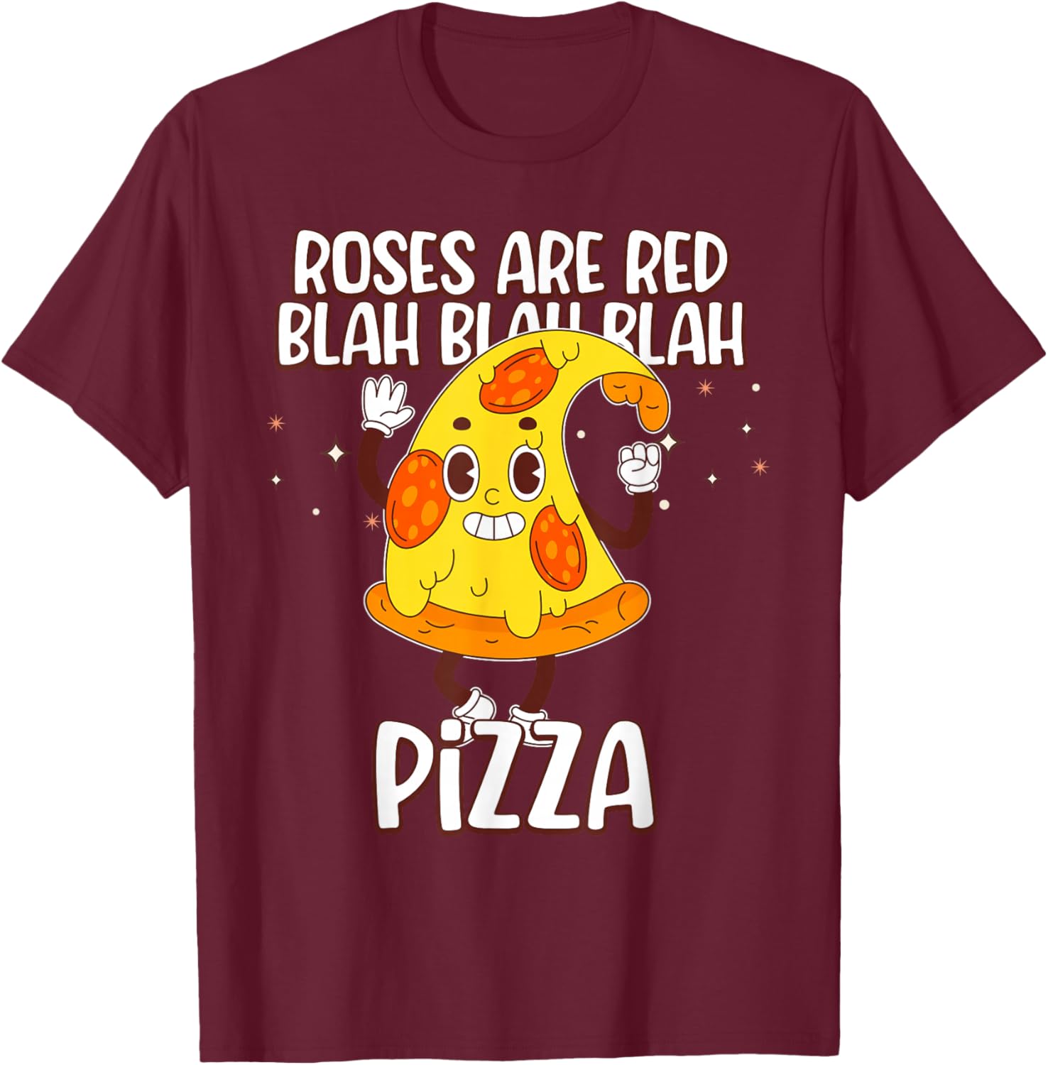Roses are Red Blah Blah Pizza Funny Valentine Day Food Lover T-Shirt - T-Shirt | Maroon