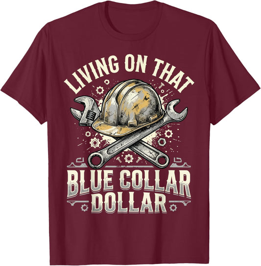 Living On that Blue Collar Dollar T-Shirt - T-Shirt | Maroon
