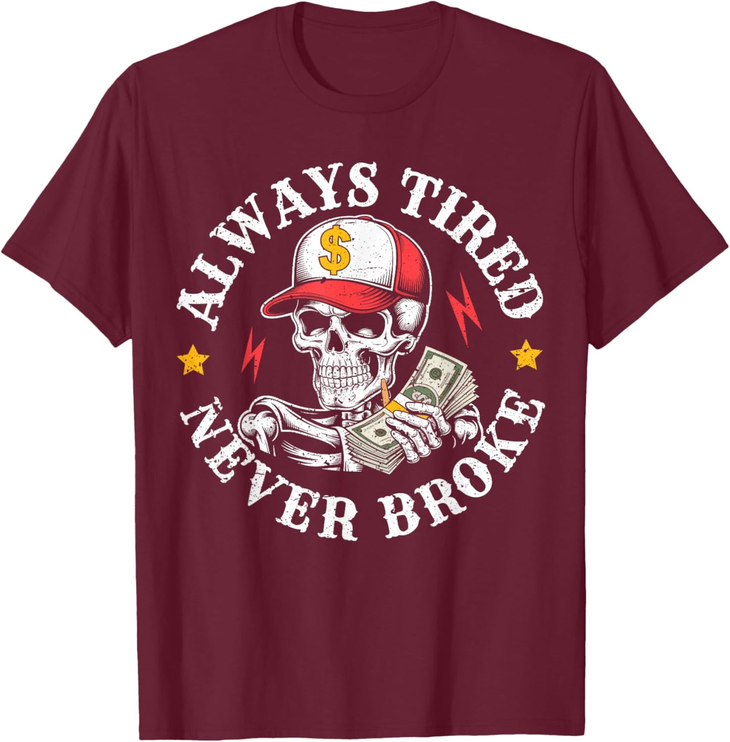 Always Tired Never Broke Skull T-Shirt - T-Shirt | Maroon