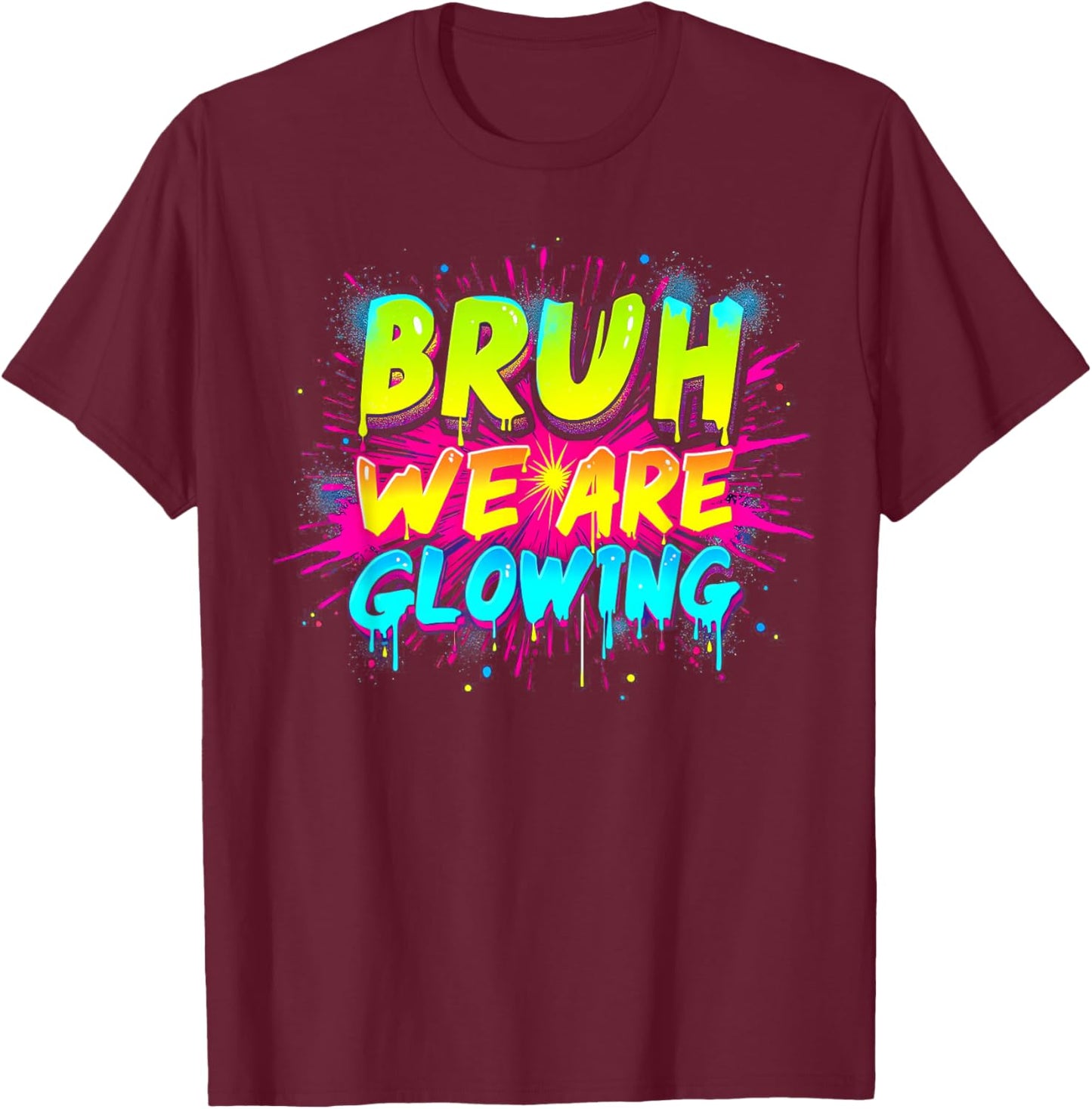 Bruh We are Glowing in My Glowing Era T-Shirt - T-Shirt | Maroon