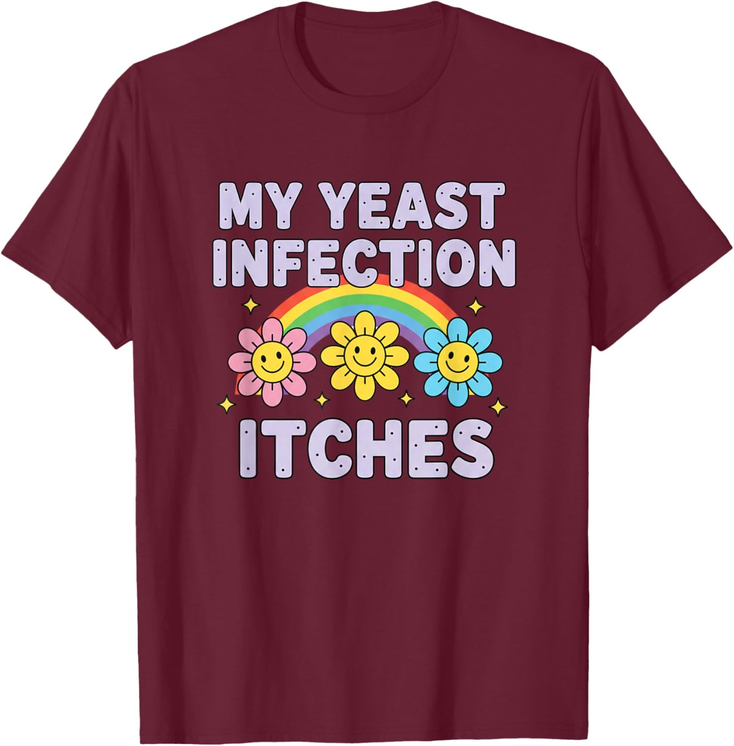 Valentine's Day My Yeast Infection Itches Funny Cringe Humor T-Shirt - T-Shirt | Maroon