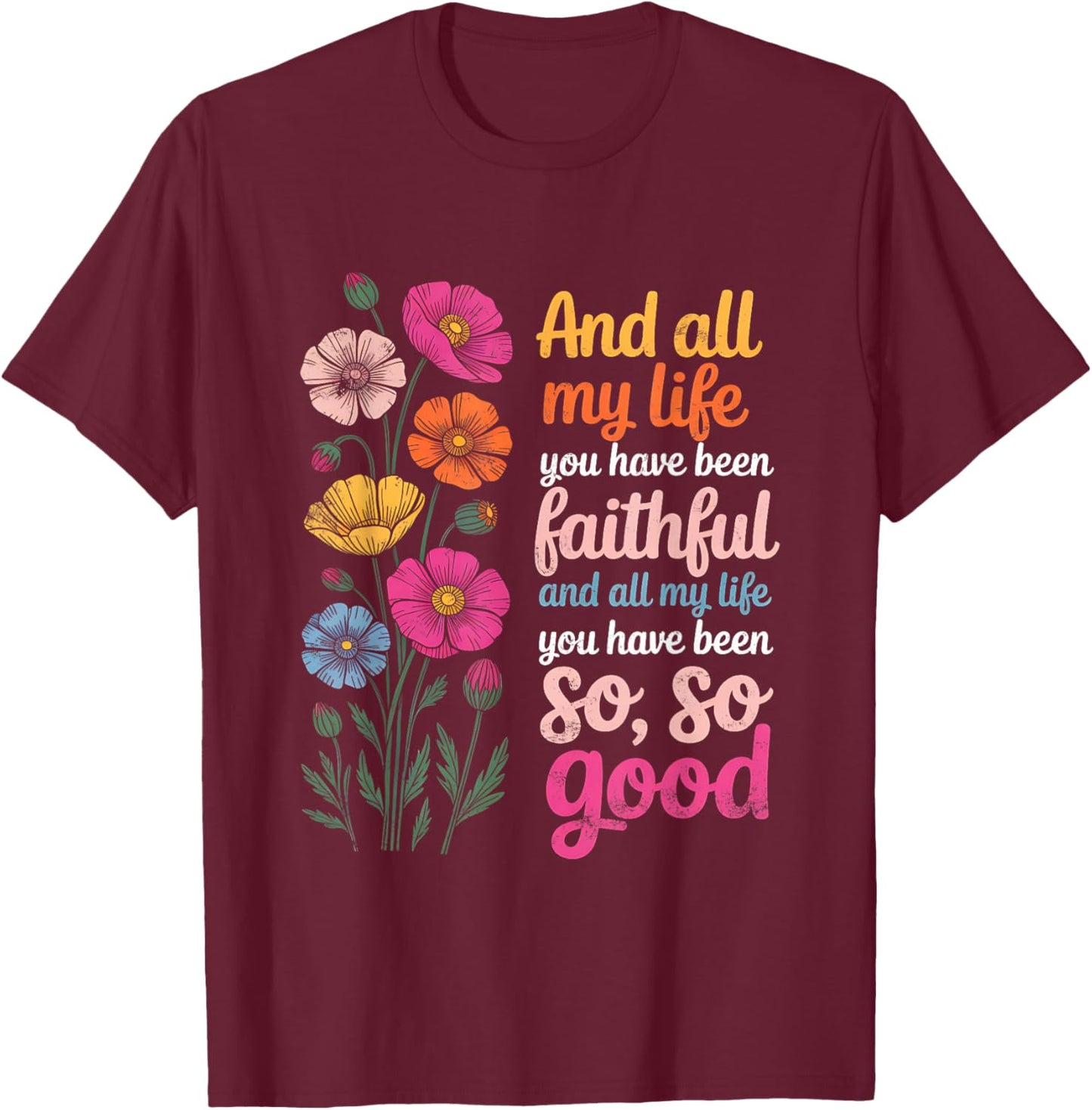 and All My Life You Have Been Faithful and All My Life You T-Shirt - T-Shirt | Maroon