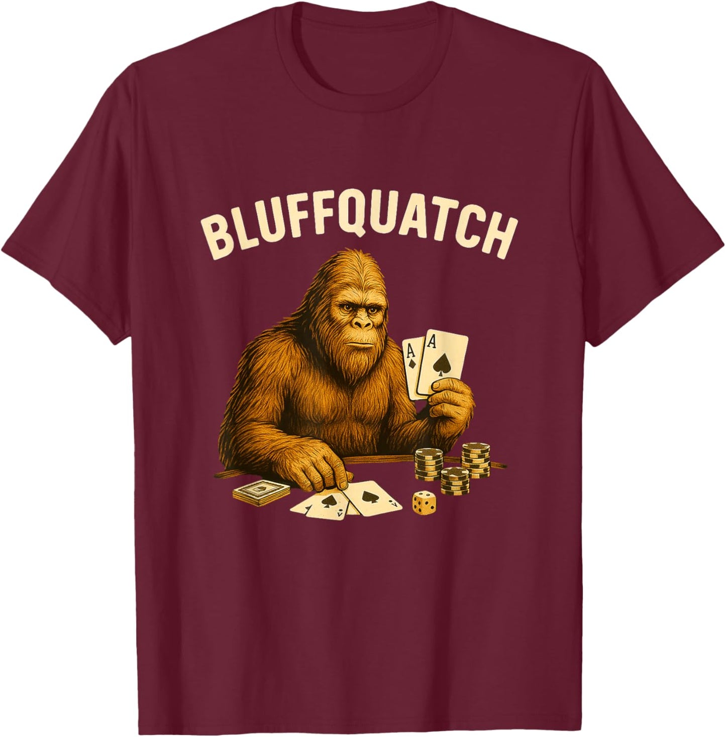 Bigfoot Sasquatch Poker Casino Gambling Gambler Bluffquatch T-Shirt - T-Shirt | Maroon