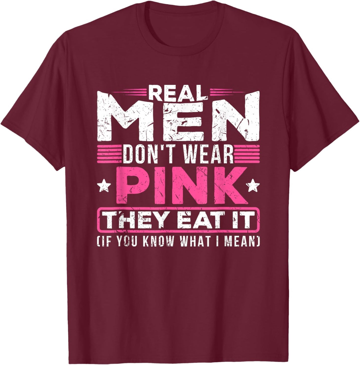 Men Don't Wear Pink They Eat It If You Know What I Mean T-Shirt - T-Shirt | Maroon